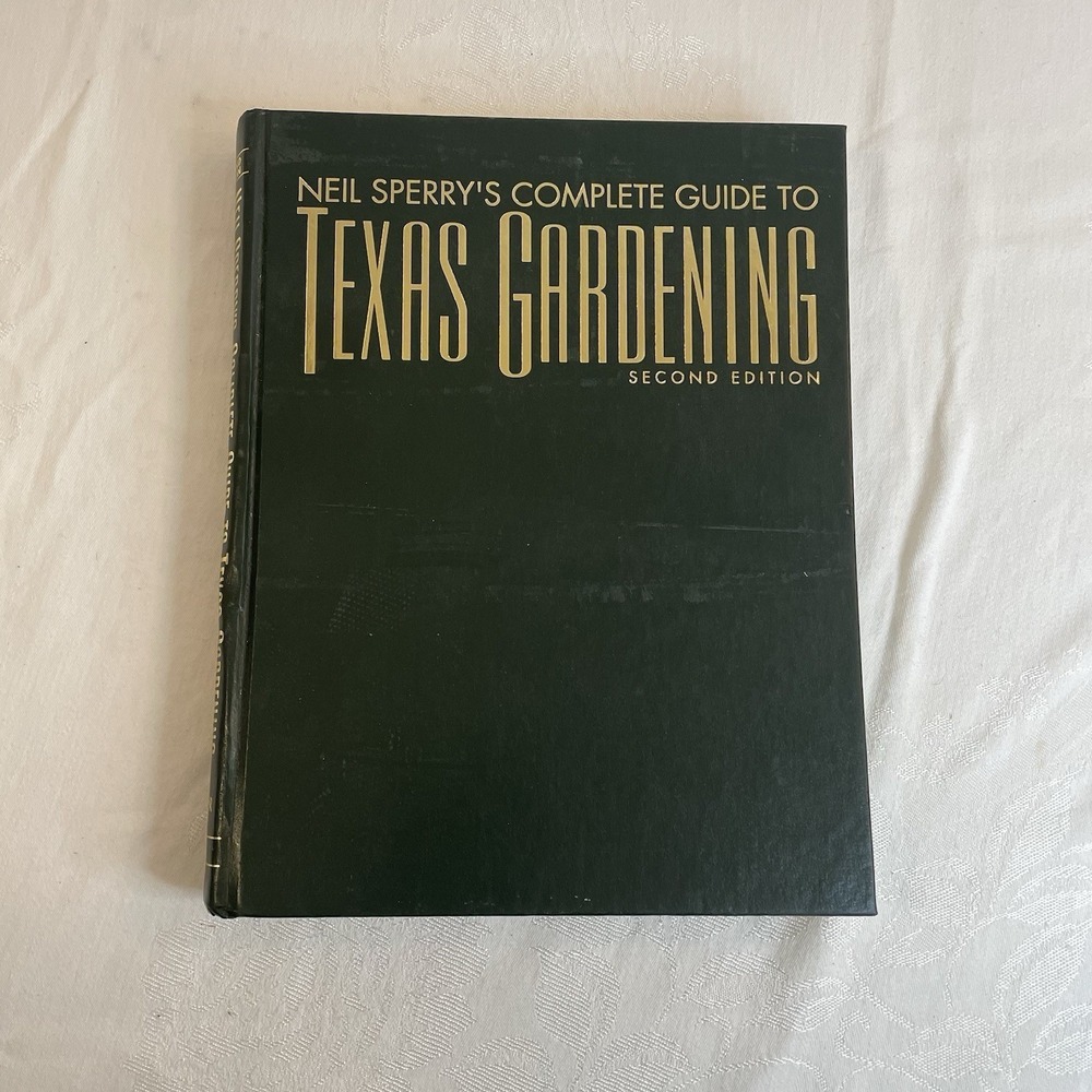 Neil Sperry's Complete Guide to Texas Gardening Hardcover Second Edition